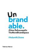 Unbrandable How to Succeed in the New Brand Space