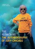 Flowering The Autobiography of Judy Chicago