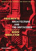 Fragments Architecture & the Unfinished Essays Presented to Robin Middleton