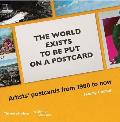 The World Exists to Be Put on a Postcard: Artists' Postcards from 1960 to Now