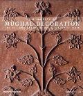 Majesty of Mughal Decoration The Art & Architecture of Islamic India