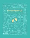 Handmade Life A Companion to Modern Crafting