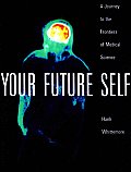 Your Future Self A Journey to the Frontiers of Molecular Medicine