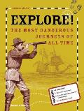Explore!: The Most Dangerous Journeys of All Time