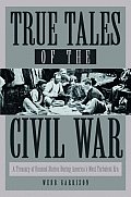 True Tales Of The Civil War A Treasury