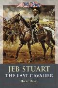 Jeb Stuart The Last Cavalier