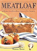Meatloaf 42 Recipes From Down Home Classics to New Variations