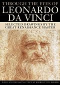 Through the Eyes of Leonardo da Vinci Selected Drawings by the Great Renaissance Master
