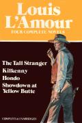 The Tall Stranger / Kilkenny / Hondo / Showdown at Yellow Butte: Four Complete Novels