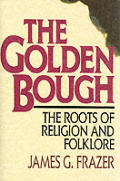 Golden Bough 2 Volumes In 1 The Roots Of Religion & Folklore