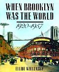 When Brooklyn Was The World 1920 1957
