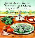 Sweet Basil Garlic Tomatoes & Chives The Vegetable Dishes of Tuscany & Provence