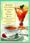 Making Your Own Gourmet Tea Drinks Black Teas Green Teas Scented Teas Herb Teas Iced Teas & More