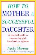 How To Mother A Successful Daughter