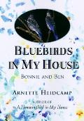 Bluebirds In My House Bonnie & Ben