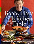 Bobby Flays from My Kitchen to Your Table
