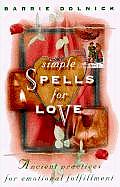 Simple Spells For Love Ancient Practices for Emotional Fulfillment