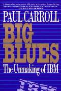 Big Blues The Unmaking Of Ibm