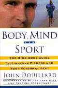 Body Mind & Sport The Mind Body Guide To Lifelong Fitness & Your Personal Best