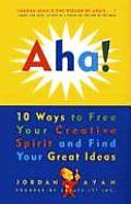 AHA 10 Ways to Free Your Creative Spirit & Find Your Great Ideas