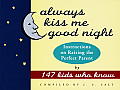 Always Kiss Me Good Night Instructions on Raising the Perfect Parent by 147 Kids Who Know