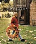 Great American Wreaths The Best of Martha Stewart Living