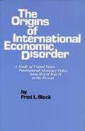 The Origins of International Economic Disorder: A Study of United States International Monetary Policy from World War Two to the Present