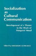 Socialization as Cultural Communication Development of a Theme in the Work of Margaret Mead