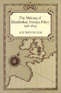 Making of Elizabethan Foreign Policy 1558 1603