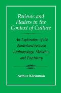 Patients & Healers in the Context of Culture An Exploration of the Borderland Between Anthropology Medicine & Psychiatry