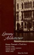 Literary Architecture: Essays Toward a Tradition: Walter Pater, Gerard Manley Hopkins, Marcel Proust, Henry James
