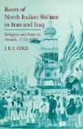 Roots Of North Indian Shiism In Iran & Iraq Religion & State in Awadh 1722 1859