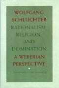 Rationalism, Religion, & Domination: A Weberian Perspective