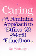 Caring A Feminine Approach To Ethics & M