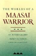 Worlds of a Maasai Warrior An Autobiography