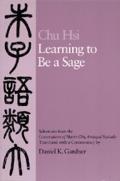Learning to Be a Sage Selections from the Conversations of Master Chu Arranged Topically