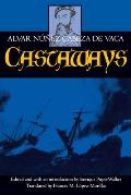 Castaways The Narrative Of Alvar Nunez Cabeza De Vaca