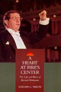 A Heart at Fire's Center: The Life and Music of Bernard Herrmann