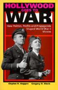 Hollywood Goes to War How Politics Profits & Propaganda Shaped World War II Movies