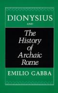Dionysius and the History of Archaic Rome: Volume 56