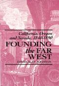 Founding the Far West California Oregon & Nevada 1840 1890