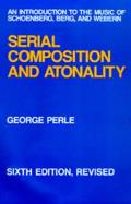 Serial Composition & Atonality An Introduction to the Music of Schoenberg Berg & Webern Sixth Edition Revised