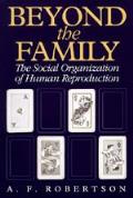 Beyond the Family The Social Organization of Human Reproduction