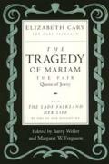 Tragedy of Mariam the Fair Queen of Jewry With The Lady Falkland Her Life by One of Her Daughters