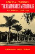 Fragmented Metropolis Los Angeles 1850 1930