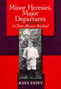 Minor Heresies, Major Departures: A China Mission Boyhood