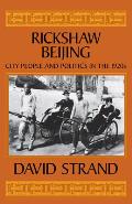 Rickshaw Beijing: City People & Politics in the 1920s