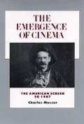 The Emergence of Cinema: The American Screen to 1907 Volume 1