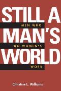 Still a Man's World: Men Who Do Women's Work Volume 1
