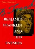 Benjamin Franklin & His Enemies